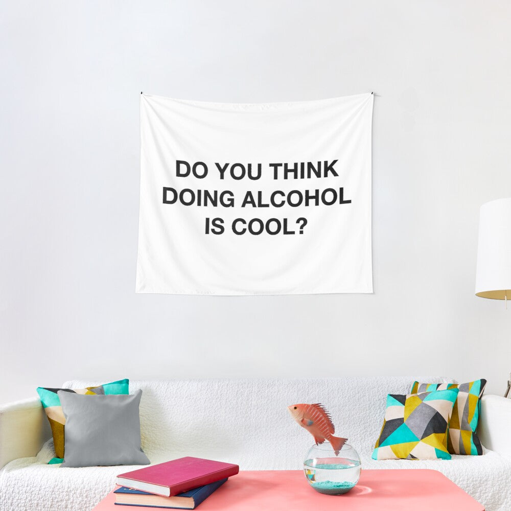 Do you think doing alcohol is cool? The Office Quote Tapestry